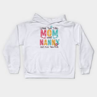 I Have Two Titles Mom And Nanny Kids Hoodie